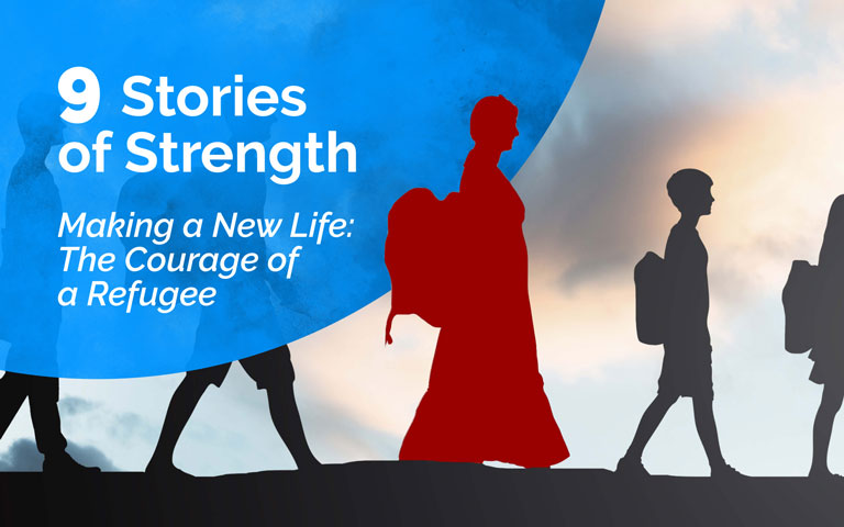 9 stories of strength | Making a New Life: The Courage of a Refugee